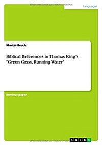 Biblical References in Thomas Kings Green Grass, Running Water (Paperback)