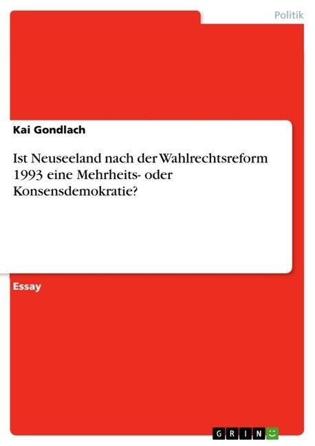 Ist Neuseeland Nach Der Wahlrechtsreform 1993 Eine Mehrheits- Oder Konsensdemokratie? (Paperback)