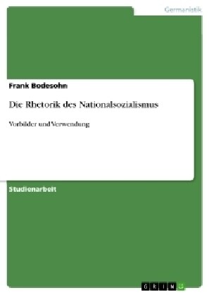 Die Rhetorik des Nationalsozialismus: Vorbilder und Verwendung (Paperback)