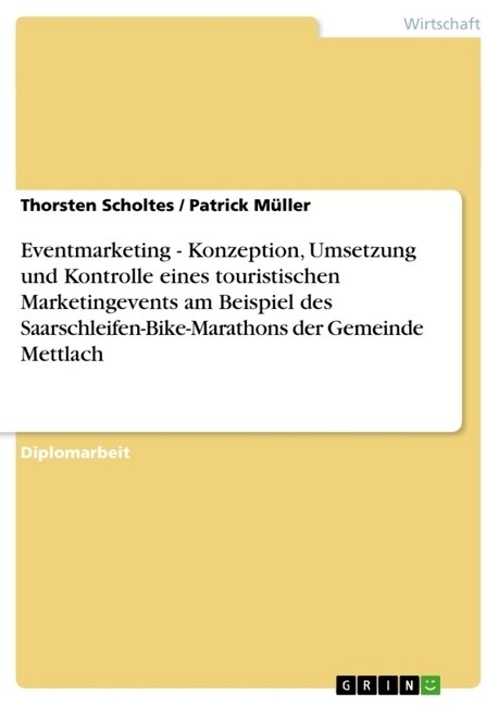 Eventmarketing - Konzeption, Umsetzung Und Kontrolle Eines Touristischen Marketingevents Am Beispiel Des Saarschleifen-Bike-Marathons Der Gemeinde Met (Paperback)