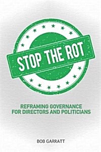 Stop the Rot : Reframing Governance for Directors and Politicians (Paperback)