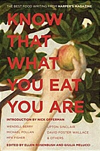 Know That What You Eat You Are, 6: The Best Food Writing from Harpers Magazine (Paperback)