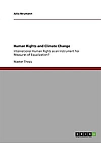 Human Rights and Climate Change: International Human Rights as an Instrument for Measures of Equalization? (Paperback)