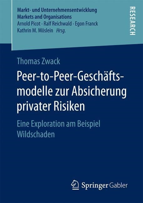 Peer-To-Peer-Gesch?tsmodelle Zur Absicherung Privater Risiken: Eine Exploration Am Beispiel Wildschaden (Paperback, 1. Aufl. 2017)