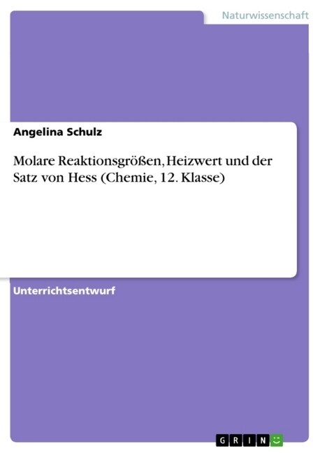 Molare Reaktionsgr秤en, Heizwert und der Satz von Hess (Chemie, 12. Klasse) (Paperback)