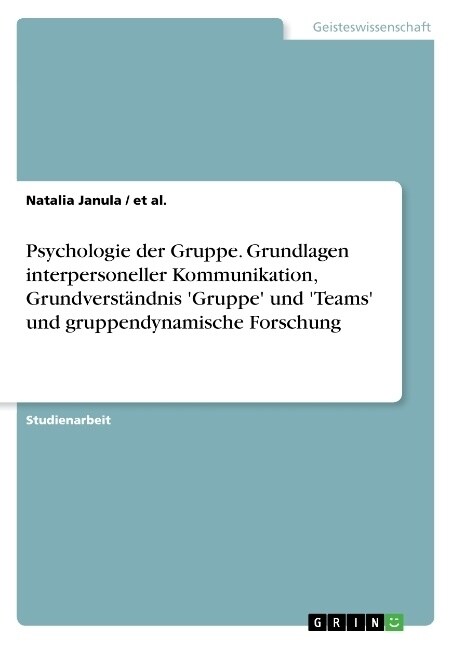 Psychologie der Gruppe. Grundlagen interpersoneller Kommunikation, Grundverst?dnis Gruppe und Teams und gruppendynamische Forschung (Paperback)