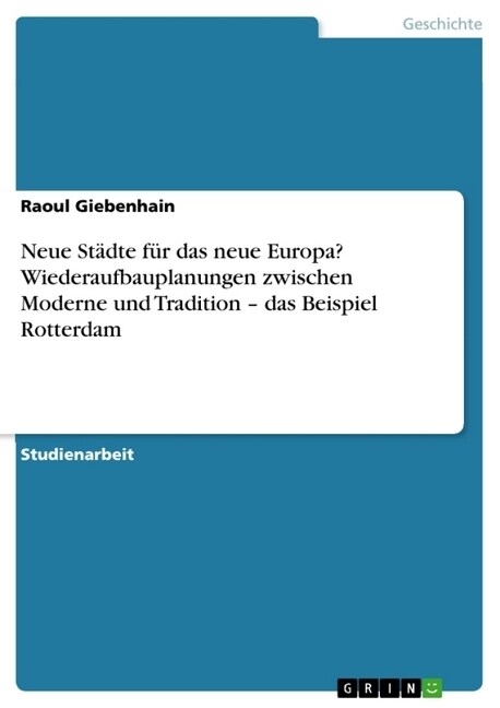 Neue St?te f? das neue Europa? Wiederaufbauplanungen zwischen Moderne und Tradition - das Beispiel Rotterdam (Paperback)