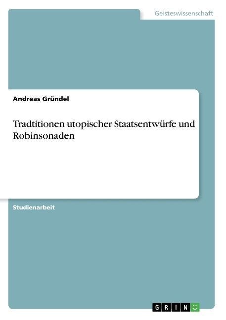 Tradtitionen Utopischer Staatsentwurfe Und Robinsonaden (Paperback)