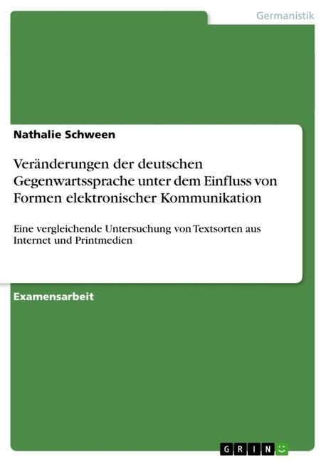 Ver?derungen der deutschen Gegenwartssprache unter dem Einfluss von Formen elektronischer Kommunikation: Eine vergleichende Untersuchung von Textsort (Paperback)