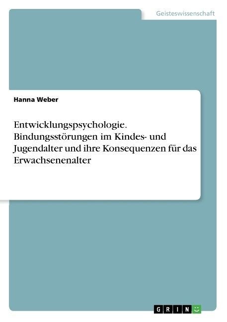 Entwicklungspsychologie. Bindungsst?ungen im Kindes- und Jugendalter und ihre Konsequenzen f? das Erwachsenenalter (Paperback)