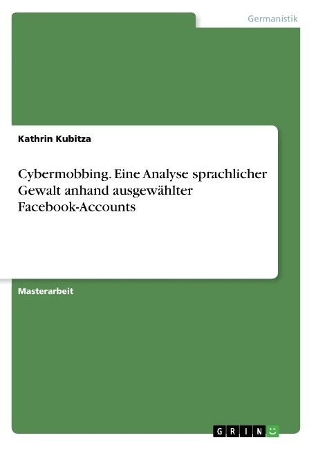 Cybermobbing. Eine Analyse sprachlicher Gewalt anhand ausgew?lter Facebook-Accounts (Paperback)