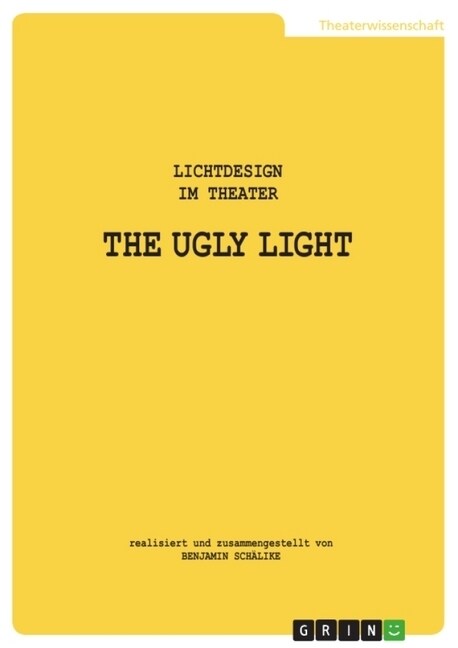 THE UGLY LIGHT 1. Lichtdesign im Theater: Aktualisierte und bearbeitete Fassung von 2023 (Paperback)