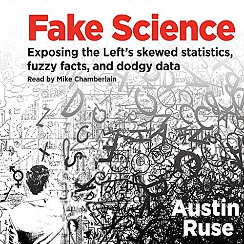 Fake Science: Exposing the Lefts Skewed Statistics, Fuzzy Facts, and Dodgy Data (Audio CD)