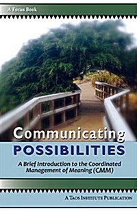 Communicating Possibilities: A Brief Introduction to the Coordinated Management of Meaning (CMM) (Paperback)