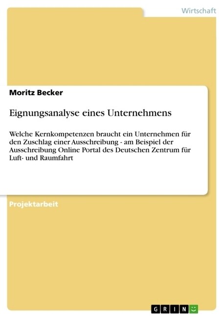 Eignungsanalyse eines Unternehmens: Welche Kernkompetenzen braucht ein Unternehmen f? den Zuschlag einer Ausschreibung - am Beispiel der Ausschreibun (Paperback)