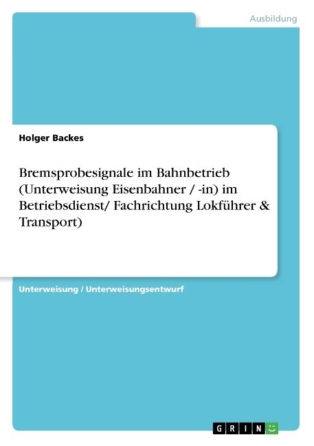 Bremsprobesignale im Bahnbetrieb (Unterweisung Eisenbahner / -in) im Betriebsdienst/ Fachrichtung Lokf?rer & Transport) (Paperback)