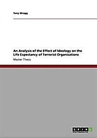 An Analysis of the Effect of Ideology on the Life Expectancy of Terrorist Organisations (Paperback)