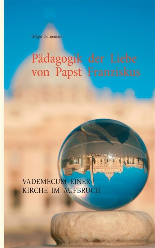 P?agogik der Liebe von Papst Franziskus: Vademecum einer Kirche im Aufbruch (Paperback)