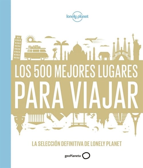 Lonely Planet Los 500 Mejores Lugares Para Viajar: (Ultimate Travelist) (Hardcover)