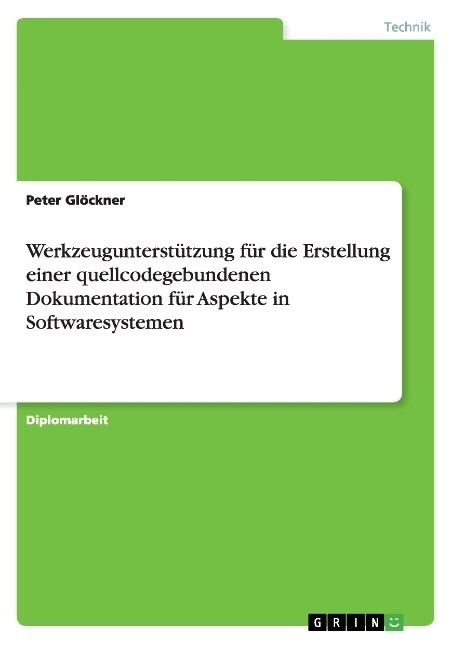 Werkzeugunterst?zung f? die Erstellung einer quellcodegebundenen Dokumentation f? Aspekte in Softwaresystemen (Paperback)