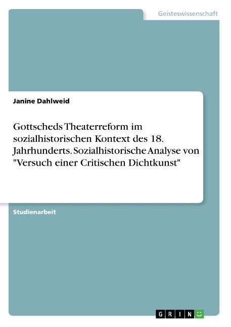 Gottscheds Theaterreform im sozialhistorischen Kontext des 18. Jahrhunderts. Sozialhistorische Analyse von Versuch einer Critischen Dichtkunst (Paperback)