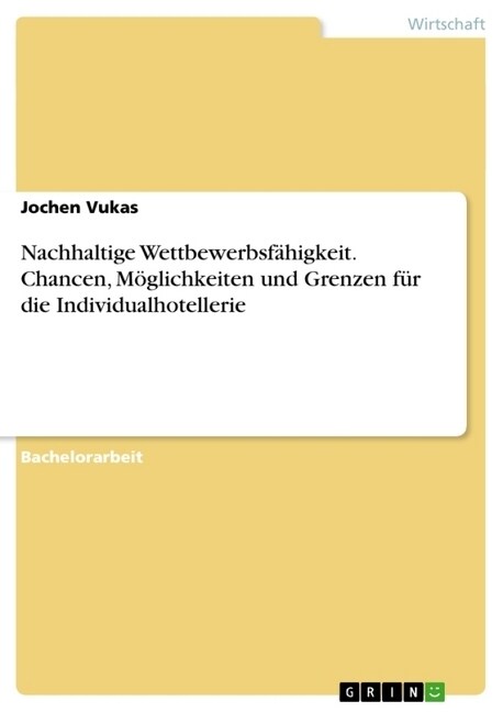 Nachhaltige Wettbewerbsf?igkeit. Chancen, M?lichkeiten und Grenzen f? die Individualhotellerie (Paperback)