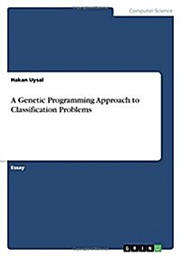 A Genetic Programming Approach to Classification Problems (Paperback)