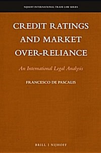 Credit Ratings and Market Over-Reliance: An International Legal Analysis (Hardcover)