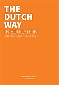 The Dutch Way in Education: Teach, Learn and Lead the Dutch Way (Paperback)