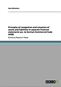 Principles of Recognition and Valuation of Assets and Liabilities in Separate Financial Statements Acc. to German Commercial Code (Hgb) (Paperback)