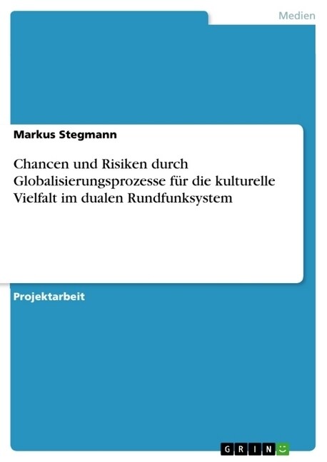 Chancen und Risiken durch Globalisierungsprozesse f? die kulturelle Vielfalt im dualen Rundfunksystem (Paperback)