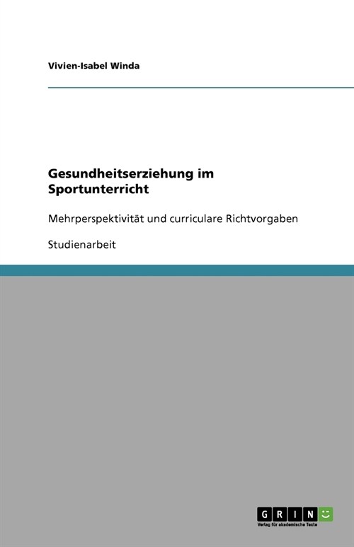 Gesundheitserziehung im Sportunterricht: Mehrperspektivit? und curriculare Richtvorgaben (Paperback)