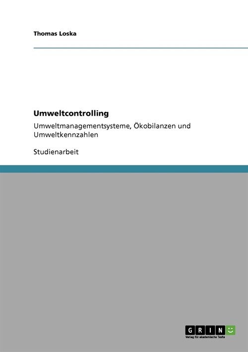 Umweltcontrolling. Umweltmanagementsysteme, ?obilanzen und Umweltkennzahlen (Paperback)