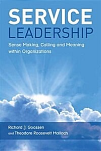 Service Leadership: Sense Making, Calling and Meaning Within Organizations (Hardcover)