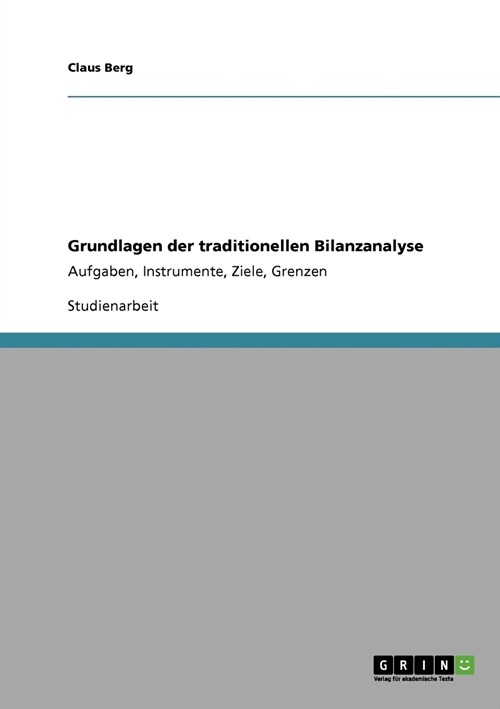 Grundlagen der traditionellen Bilanzanalyse: Aufgaben, Instrumente, Ziele, Grenzen (Paperback)