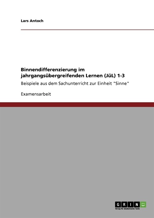 Binnendifferenzierung im jahrgangs?ergreifenden Lernen (J?) 1-3: Beispiele aus dem Sachunterricht zur Einheit Sinne (Paperback)