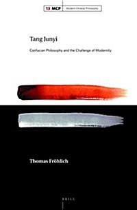 Tang Junyi: Confucian Philosophy and the Challenge of Modernity (Hardcover)