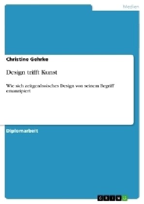 Design trifft Kunst: Wie sich zeitgen?sisches Design von seinem Begriff emanzipiert (Paperback)