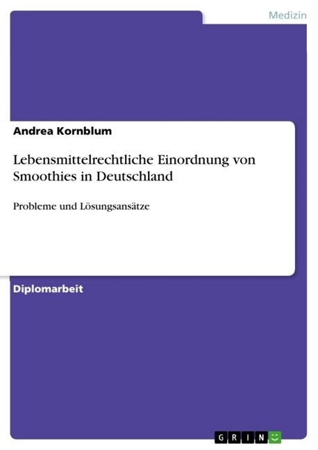 Lebensmittelrechtliche Einordnung von Smoothies in Deutschland: Probleme und L?ungsans?ze (Paperback)