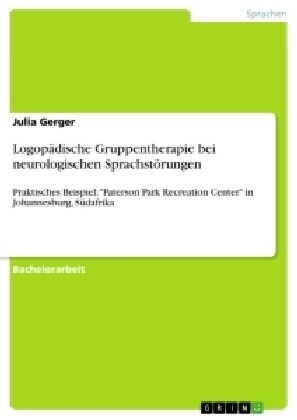 Logop?ische Gruppentherapie bei neurologischen Sprachst?ungen: Praktisches Beispiel: Paterson Park Recreation Center in Johannesburg, S?afrika (Paperback)