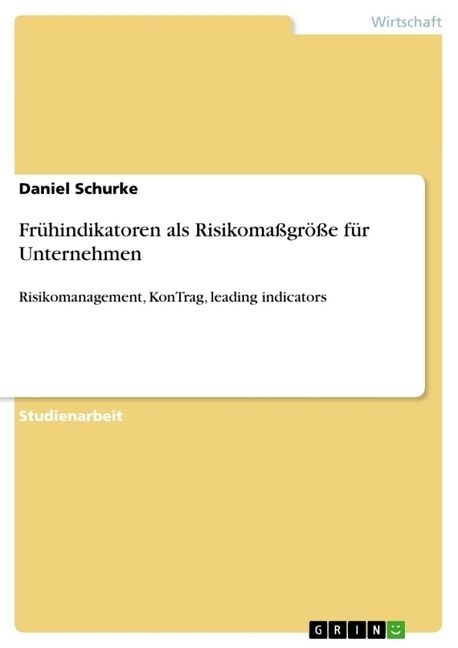 Fr?indikatoren als Risikoma?r秤e f? Unternehmen: Risikomanagement, KonTrag, leading indicators (Paperback)