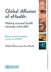 Global Diffusion of Ehealth - Making Universal Health Coverage Achievable: Report of the Third Global Survey on Ehealth (Paperback)
