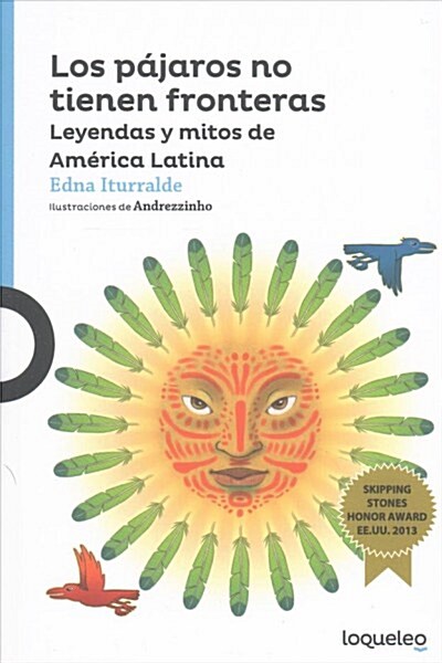 Los Pajaros No Tienen Fronteras: Leyendas y Mitos de Amrica Latina / Birds Have No Borders: Legends and Myths from Latin America (Paperback)