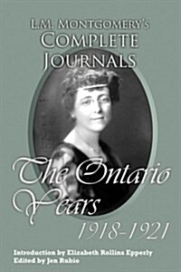 L.M. Montgomerys Complete Journals: The Ontario Years: 1918-1921 (Paperback)