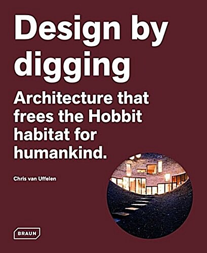 Design by Digging: Architecture That Frees the Hobbit Habitat for Humankind (Hardcover)