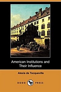 American Institutions and Their Influence (Dodo Press) (Paperback)