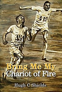 Bring Me My Chariot of Fire : The Amazing True Story Behind the Oscar-Winning Film Chariots of Fire (Hardcover)