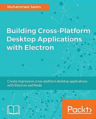 Building Cross-Platform Desktop Applications with Electron (Paperback)