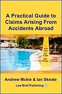 A Practical Guide to Claims Arising from Accidents Abroad and Travel Claims (Paperback)