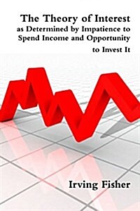 The Theory of Interest as Determined by Impatience to Spend Income and Opportunity to Invest It (Paperback)